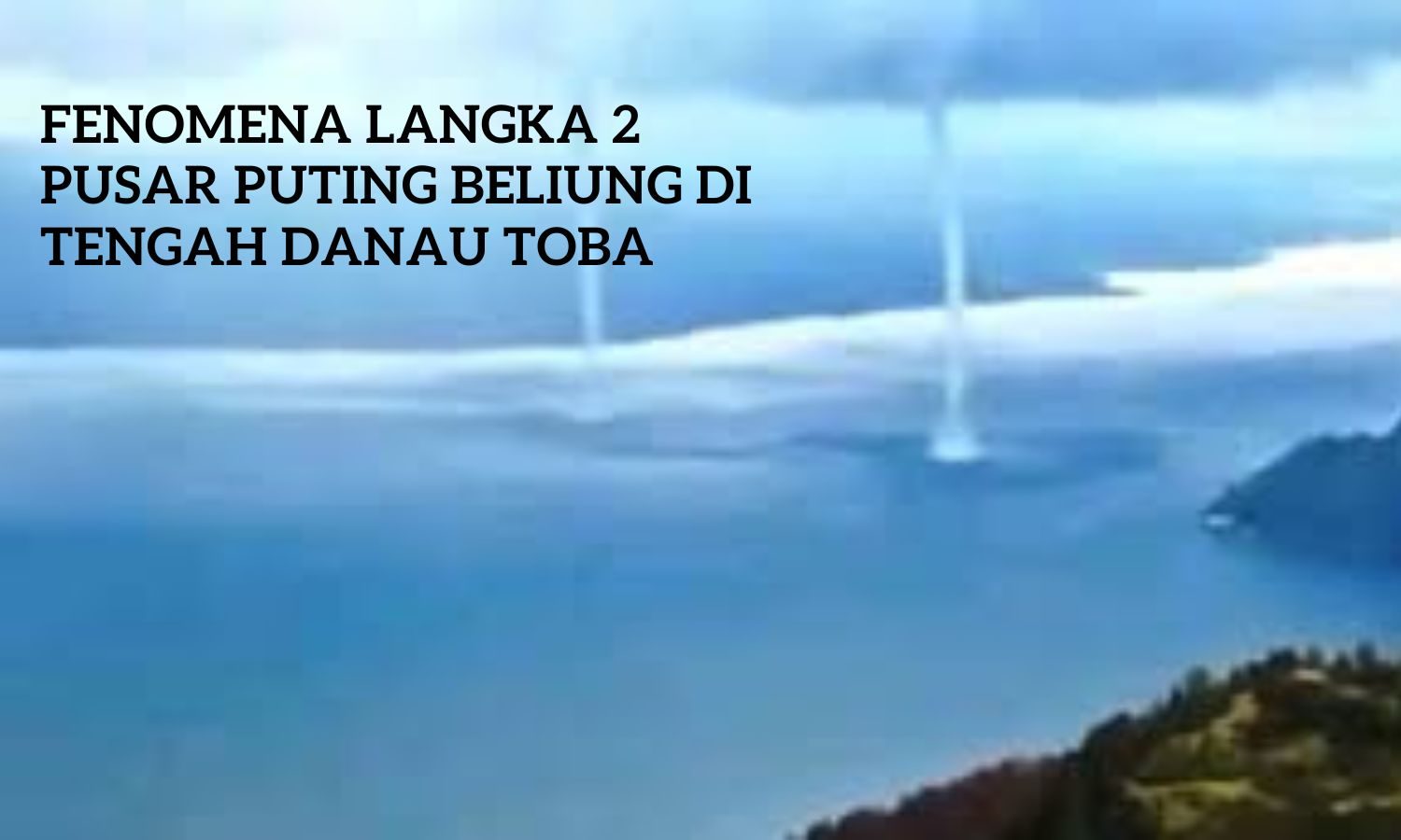 Fenomena Langka 2 Pusar Puting Beliung