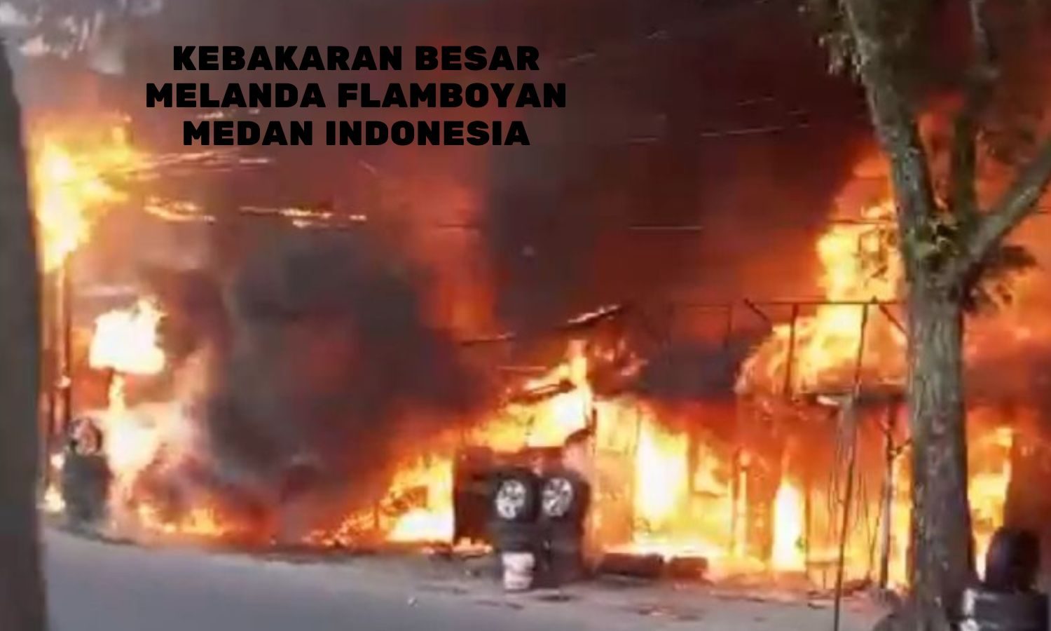 Kebakaran Besar Melanda Flamboyan